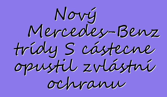 Nový Mercedes-Benz třídy S částečně opustil zvláštní ochranu