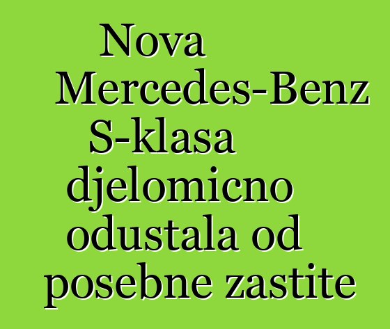 Nova Mercedes-Benz S-klasa djelomično odustala od posebne zaštite