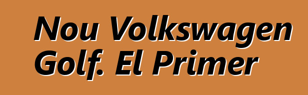 Nou Volkswagen Golf. El Primer