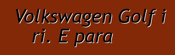 Volkswagen Golf i ri. E para