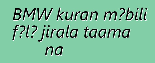 BMW kuran mɔbili fɔlɔ jirala taama na