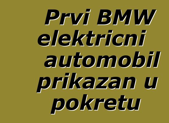 Prvi BMW električni automobil prikazan u pokretu