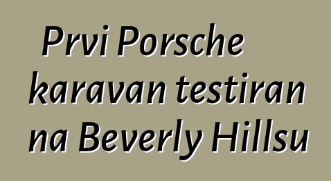 Prvi Porsche karavan testiran na Beverly Hillsu