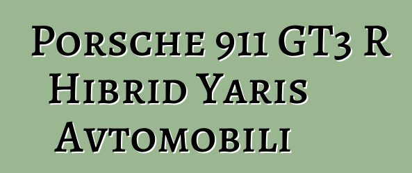 Porsche 911 GT3 R Hibrid Yarış Avtomobili