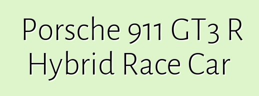 Porsche 911 GT3 R Hybrid Race Car