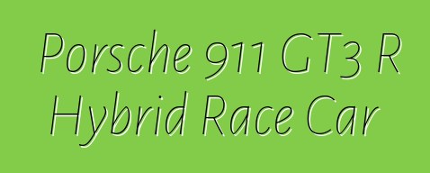 Porsche 911 GT3 R Hybrid Race Car