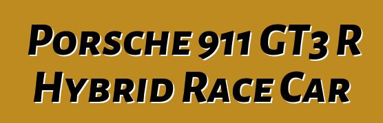 Porsche 911 GT3 R Hybrid Race Car