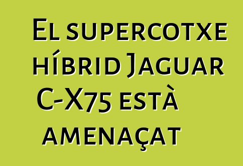 El supercotxe híbrid Jaguar C-X75 està amenaçat