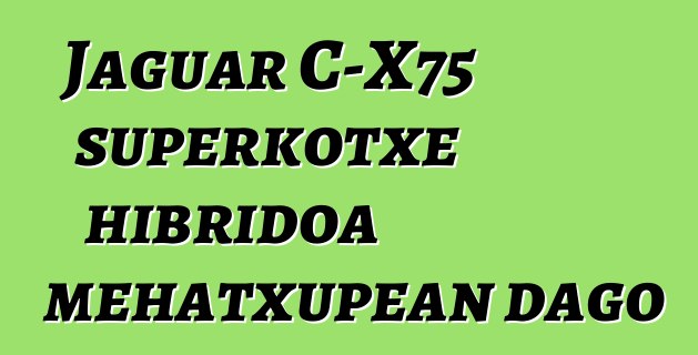 Jaguar C-X75 superkotxe hibridoa mehatxupean dago