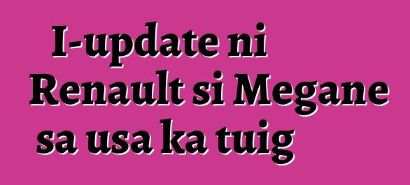 I-update ni Renault si Megane sa usa ka tuig
