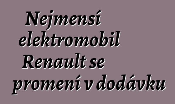 Nejmenší elektromobil Renault se promění v dodávku
