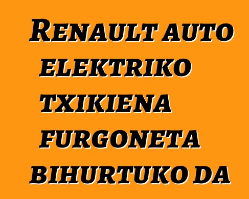 Renault auto elektriko txikiena furgoneta bihurtuko da