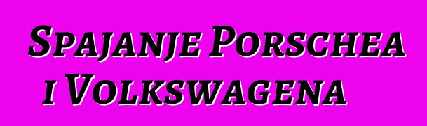 Spajanje Porschea i Volkswagena