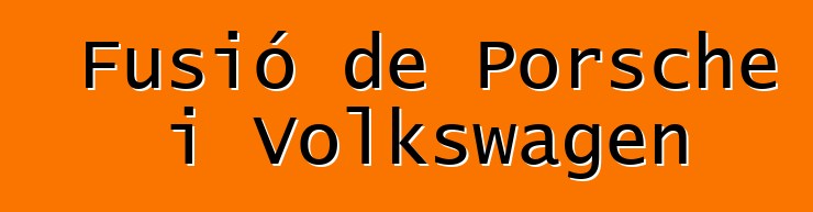 Fusió de Porsche i Volkswagen