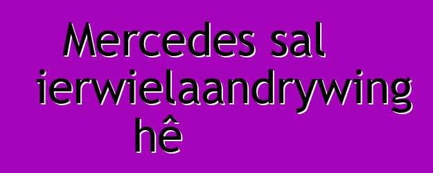 Mercedes sal inprop-vierwielaandrywing hê