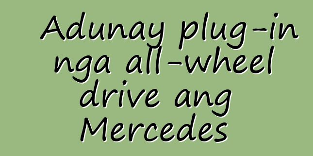 Adunay plug-in nga all-wheel drive ang Mercedes
