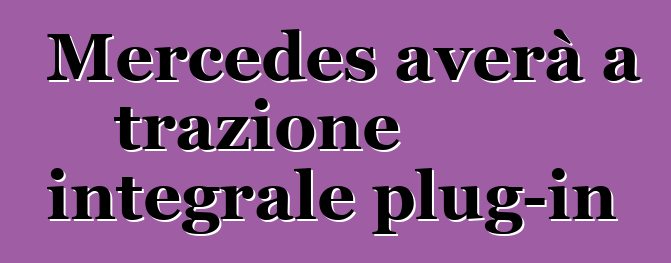 Mercedes averà a trazione integrale plug-in