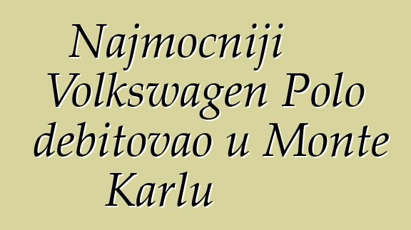 Najmoćniji Volkswagen Polo debitovao u Monte Karlu