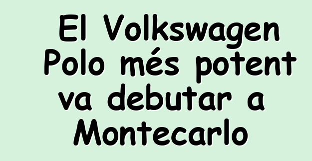 El Volkswagen Polo més potent va debutar a Montecarlo