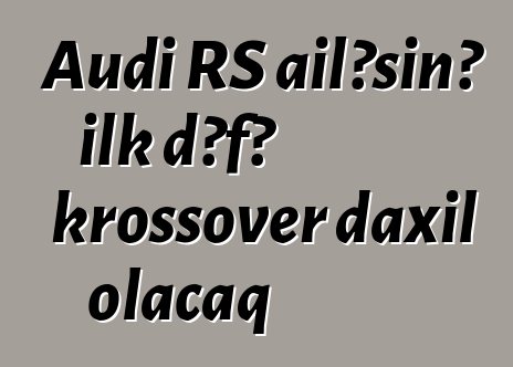 Audi RS ailəsinə ilk dəfə krossover daxil olacaq