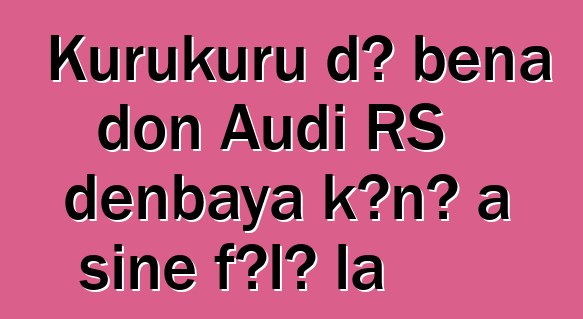 Kurukuru dɔ bɛna don Audi RS denbaya kɔnɔ a siɲɛ fɔlɔ la