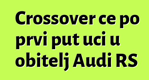 Crossover će po prvi put ući u obitelj Audi RS