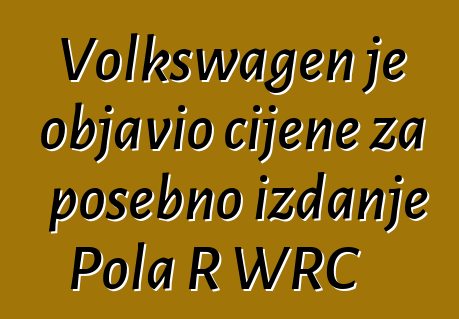 Volkswagen je objavio cijene za posebno izdanje Pola R WRC