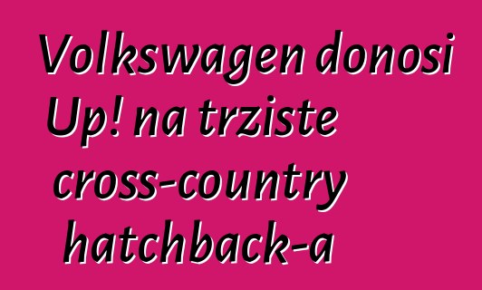 Volkswagen donosi Up! na tržište cross-country hatchback-a