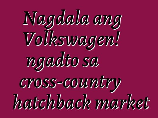 Nagdala ang Volkswagen! ngadto sa cross-country hatchback market