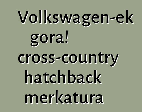 Volkswagen-ek gora! cross-country hatchback merkatura