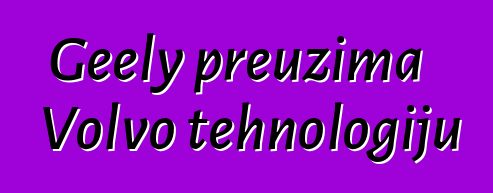 Geely preuzima Volvo tehnologiju