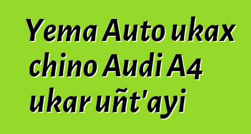 Yema Auto ukax chino Audi A4 ukar uñt’ayi