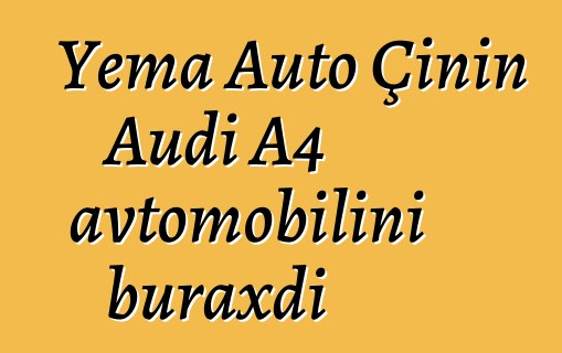 Yema Auto Çinin Audi A4 avtomobilini buraxdı