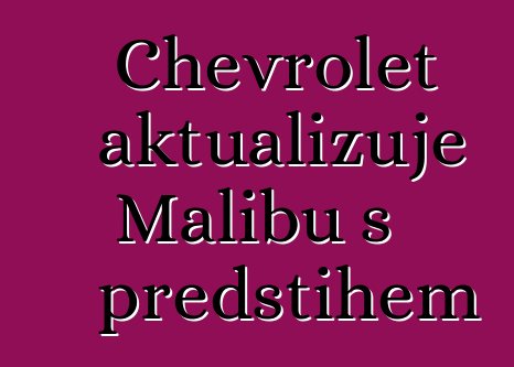 Chevrolet aktualizuje Malibu s předstihem