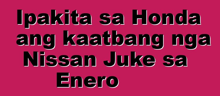 Ipakita sa Honda ang kaatbang nga Nissan Juke sa Enero