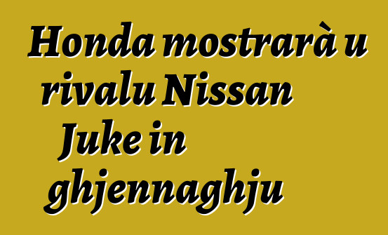 Honda mostrarà u rivalu Nissan Juke in ghjennaghju