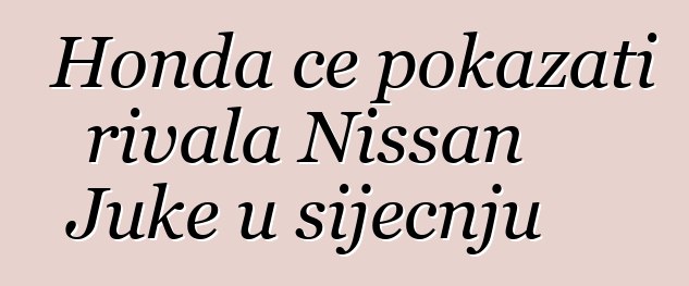 Honda će pokazati rivala Nissan Juke u siječnju