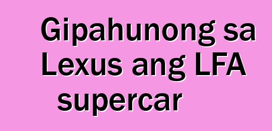 Gipahunong sa Lexus ang LFA supercar