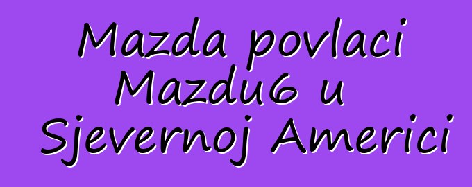 Mazda povlači Mazdu6 u Sjevernoj Americi