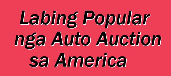 Labing Popular nga Auto Auction sa America