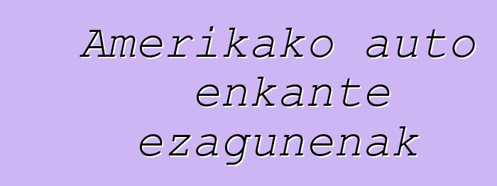Amerikako auto enkante ezagunenak
