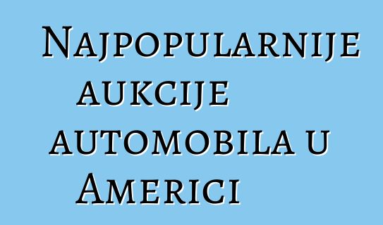 Najpopularnije aukcije automobila u Americi