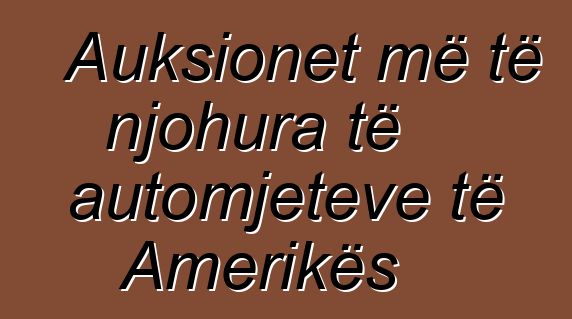 Auksionet më të njohura të automjeteve të Amerikës