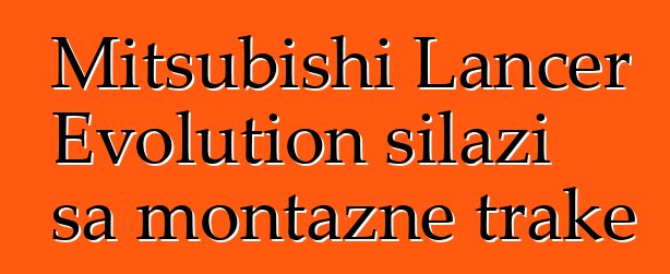 Mitsubishi Lancer Evolution silazi sa montažne trake