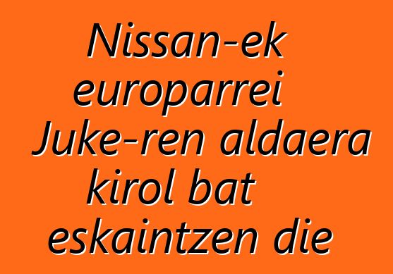 Nissan-ek europarrei Juke-ren aldaera kirol bat eskaintzen die