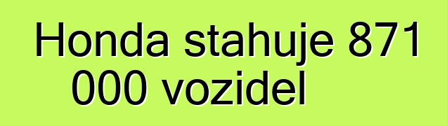 Honda stahuje 871 000 vozidel