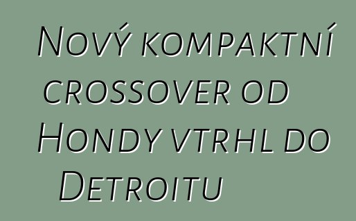 Nový kompaktní crossover od Hondy vtrhl do Detroitu
