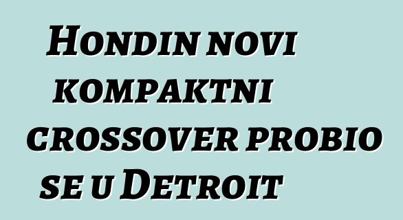 Hondin novi kompaktni crossover probio se u Detroit