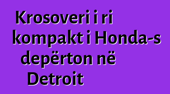 Krosoveri i ri kompakt i Honda-s depërton në Detroit