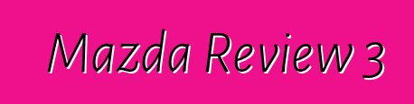 Mazda Review 3